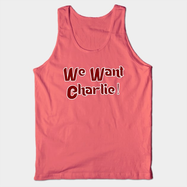 We Want Charlie Tank Top by generationtees